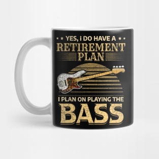 Yes I Do Have A Retirement Plan I Plan On Playing The Bass Mug